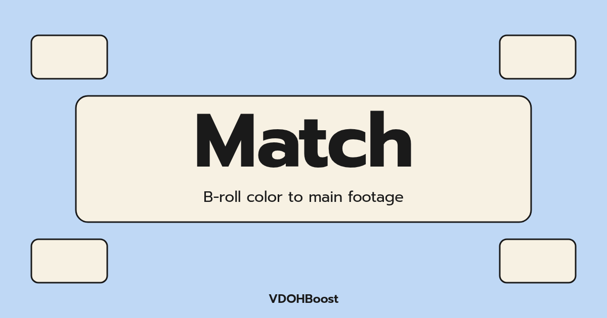 Title card: Match, B-roll color to main footage